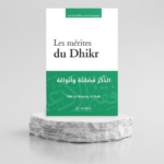LES MÉRITES DU DHIKR - ‘ABD AR-RAZZÂQ AL-BADR - ÉDITIONS AL-HADÎTH