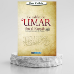 Le califat de Umar Ibn Al-Khattab, le deuxième Calife de l'Islam - Ibn Kathîr - Dar al muslim
